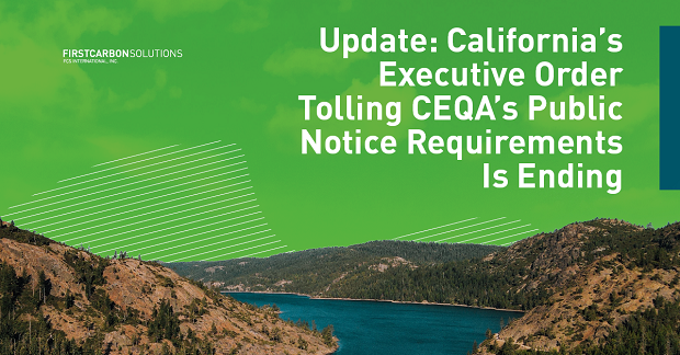Update: California's Executive Order Tolling CEQA's Public Notice Requirements is Ending